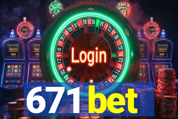 671 bet